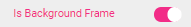 Is Background Frame